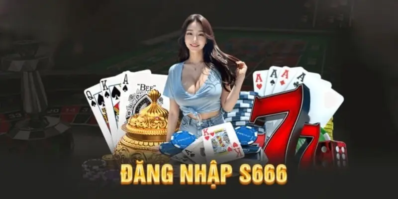 Những ưu điểm vượt trội khi đăng nhập S666