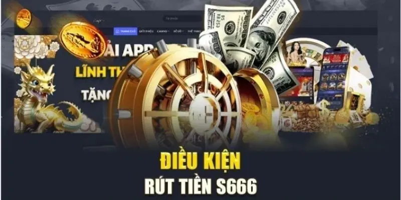 Điều kiện để rút tiền S666